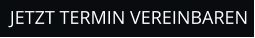 JETZT TERMIN VEREINBAREN